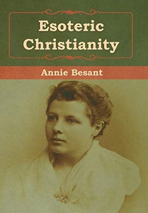 Besant, Annie. Esoteric Christianity. Bibliotech Press, 2019.