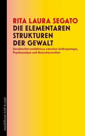 Segato, Rita Laura. Die elementaren Strukturen der Gewalt - Geschlechterverhältnisse zwischen Anthropologie, Psychoanalyse und Menschenrechten. mandelbaum verlag eG, 2026.