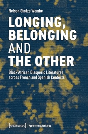 Longing, Belonging and the Other - Black African Diasporic Literatures across French and Spanish Contexts. Transcript Verlag, 2026.