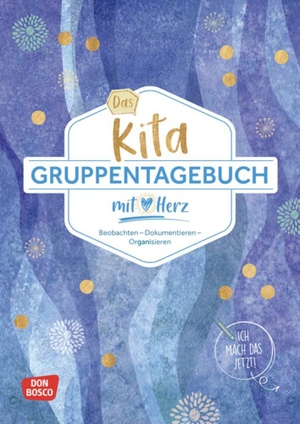 Redaktionsteam Don Bosco Medien. Das Kita-Gruppentagebuch (DIN A 4) - Beobachten - Dokumentieren - Organisieren mit Herz. Alltagshelfer für das Kita-Jahr. Tagebuch & Orga-Tool für Erzieher in Krippe, Kita und Hort.. Don Bosco Medien GmbH, 2022.