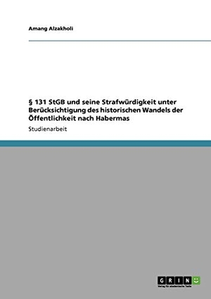 Alzakholi, Amang. § 131 StGB und seine Strafwürdigkeit  unter Berücksichtigung des historischen  Wandels der Öffentlichkeit nach Habermas. GRIN Verlag, 2008.