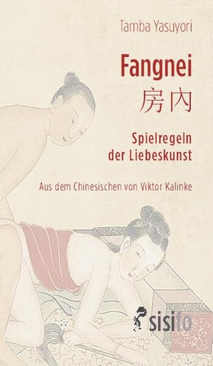 Yasuyori, Tamba. Fangnei. Spielregeln der Liebeskunst - Kapitel 28 aus dem Ishinpo. Leipziger Literaturverlag, 2026.