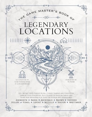Ashworth, Jeff / Tim Baker. The Game Master's Book of Legendary Locations - 150+ Mythic Sites, Fables Ruins, Cursed Temples and Forgotten Lairs, Plus Dozens of Random Tables, Bbegs, Factions, Maps and More for Your 5th Edition RPG Adventures. Media Lab Books, 2025.