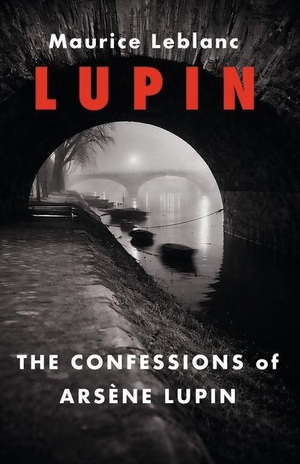 Leblanc, Maurice. The Confessions of Arsene Lupin. Galileo Publishers, 2026.