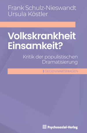 Schulz-Nieswandt, Frank / Ursula Köstler. Volkskrankheit Einsamkeit? - Kritik der populistischen Dramatisierung. Psychosozial Verlag GbR, 2026.