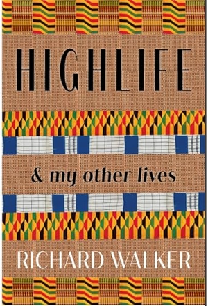 Walker, Richard. Highlife - & my Other Lives. Amaurea Press, 2025.