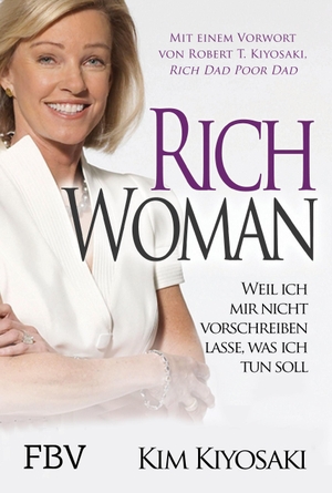Kiyosaki, Kim. Rich Woman - Weil ich mir nicht vorschreiben lasse, was ich tun soll. Finanzbuch Verlag, 2023.