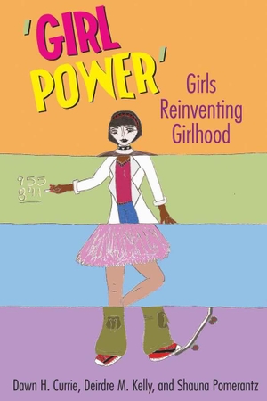 Currie, Dawn H. / Pomerantz, Shauna et al. ¿Girl Power¿ - Girls Reinventing Girlhood. Peter Lang, 2009.