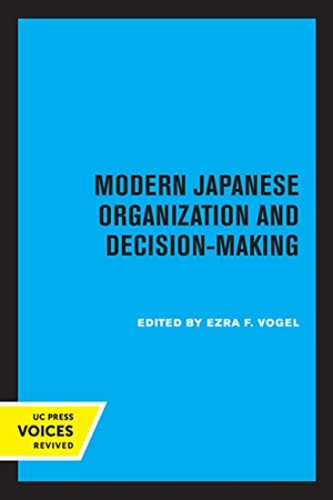 Vogel, Ezra F.. Modern Japanese Organization and Decision-Making. UCAL POD, 2022.