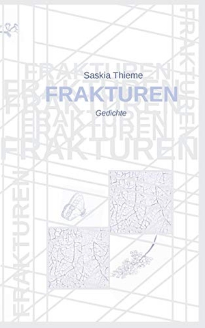 Thieme, Saskia. Frakturen - Gedichte. Books on Demand, 2017.