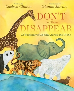 Clinton, Chelsea. Don't Let Them Disappear - 12 Endangered Species Across the Globe. Penguin Young Readers Group, 2019.