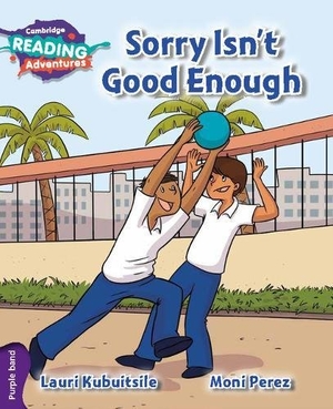Kubuitsile, Lauri. Cambridge Reading Adventures Sorry Isn't Good Enough Purple Band. Cambridge University Press, 2017.