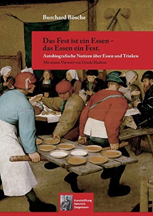 Bösche, Burchard. Das Fest ist ein Essen - das Essen ein Fest. - Autobiografische Notizen über Essen und Trinken. Books on Demand, 2018.