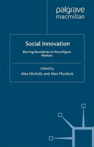 Murdock, A. / A. Nicholls (Hrsg.). Social Innovation - Blurring Boundaries to Reconfigure Markets. Palgrave Macmillan UK, 2011.