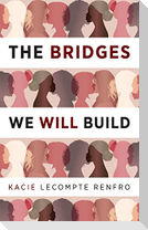 The Bridges We Will Build