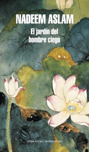 Aslam, Nadeem. El jardín de un hombre ciego. Literatura Random House, 2013.