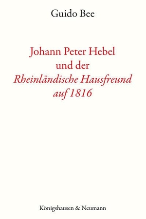 Bee, Guido. Johann Peter Hebel und der ,Rheinländische Hausfreund auf 1816' - Eine Richtigstellung. Königshausen & Neumann, 2026.