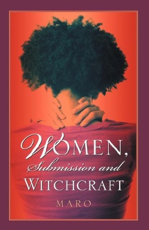 Maro. Women, Submission and Witchcraft. Xulon Press, 2004.