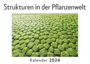 Müller, Anna. Strukturen in der Pflanzenwelt (Wandkalender 2024, Kalender DIN A4 quer, Monatskalender im Querformat mit Kalendarium, Das perfekte Geschenk). 27amigos, 2023.