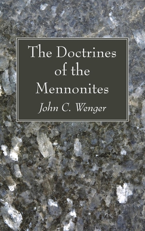 Wenger, John C.. The Doctrines of the Mennonites. Wipf and Stock, 2022.