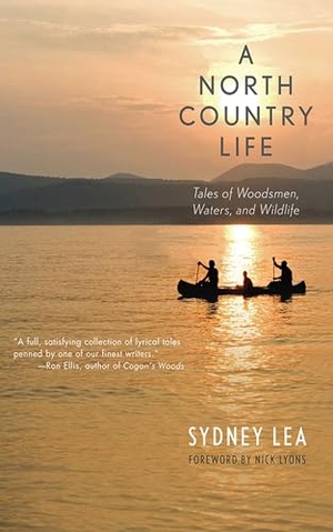 Lea, Sydney. A North Country Life - Tales of Woodsmen, Waters, and Wildlife. Skyhorse Publishing, 2013.