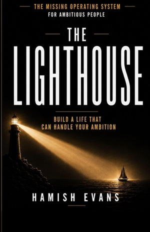 Evans, Hamish. THE LIGHTHOUSE - Build a Life That Can Handle Your Ambition. Independently published, 2026.