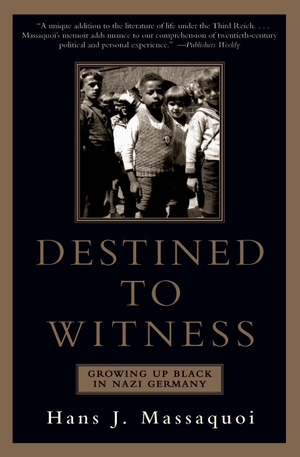 Massaquoi, Hans J.. Destined to Witness - Growing Up Black in Nazi Germany. Harper Collins Publ. USA, 2001.