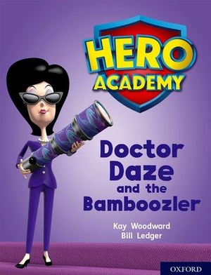 Woodward, Kay. Hero Academy - Oxford Level 8, Purple Book Band: Doctor Daze and the Bamboozler. Oxford University Press, 2018.