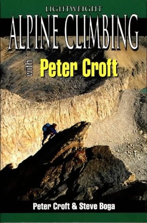 Croft, Peter / Steve Boga. Lightweight Alpine Climbing with Peter Croft. Globe Pequot Publishing Group Inc, 1996.