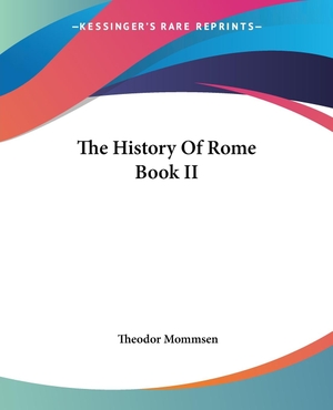 Mommsen, Theodor. The History Of Rome Book II. Kessinger Publishing, LLC, 2004.