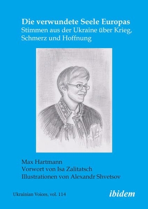 Hartmann, Max (Hrsg.). Die verwundete Seele Europas - Stimmen aus der Ukraine über Krieg, Angst und Hoffnung. Ibidem-Verlag, 2026.