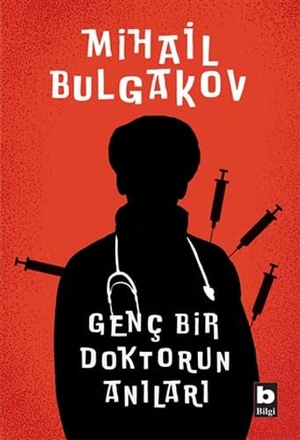 Bulgakov, Mihail. Genc Bir Doktorun Anilari. Bilgi Yayinevi, 2019.
