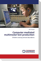Computer mediated multimodal text production