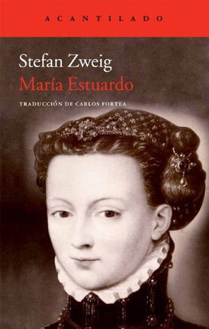 Fortea, Carlos / Stefan Zweig. María Estuardo. Acantilado, 2012.