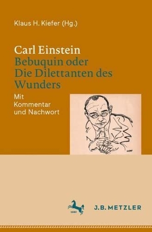 Kiefer, Klaus H. (Hrsg.). Carl Einstein: Bebuquin oder Die Dilettanten des Wunders - Mit Kommentar und Nachwort. Springer Berlin Heidelberg, 2022.