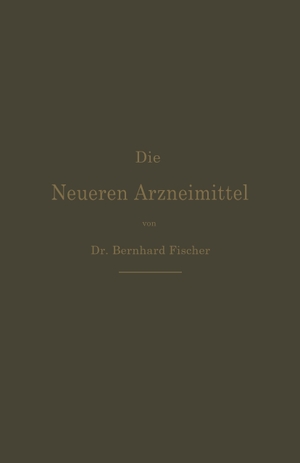 Fischer, Bernhard. Die Neueren Arzneimittel - Apotheker, Aerzte und Drogisten. Springer Berlin Heidelberg, 1894.