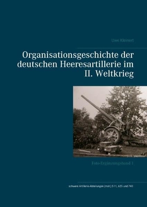 Kleinert, Uwe. Organisationsgeschichte der deutschen Heeresartillerie im II. Weltkrieg - Foto-Ergänzungsband 1. Books on Demand, 2017.