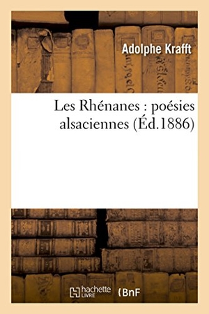 Krafft-A. Les Rhénanes: Poésies Alsaciennes. Hachette Livre, 2018.