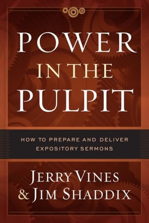 Vines, Jerry / Jim Shaddix. Power in the Pulpit - How to Prepare and Deliver Expository Sermons. Moody Publishers, 2017.