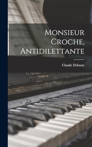 Debussy, Claude. Monsieur Croche, antidilettante. Creative Media Partners, LLC, 2022.
