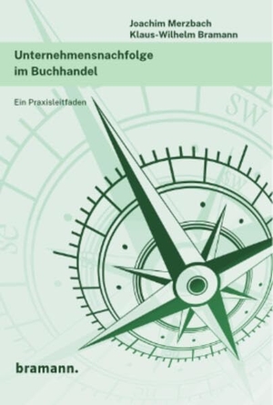 Merzbach, Joachim / Klaus-Wilhelm Bramann. Unternehmensnachfolge im Buchhandel - Ein Praxisleitfaden. Bramann Dr. Klaus-Wilhelm, 2025.