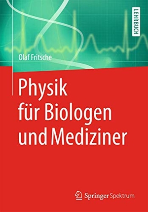 Fritsche, Olaf. Physik für Biologen und Mediziner. Springer Berlin Heidelberg, 2013.