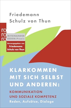 Schulz Von Thun, Friedemann. Klarkommen mit sich selbst und anderen: Kommunikation und soziale Kompetenz - Reden, Aufsätze, Dialoge. Rowohlt Taschenbuch Verlag, 2026.