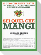 Sei quel che mangi. Il cibo che salva la vita. Gli alimenti che prevengono e curano le malattie