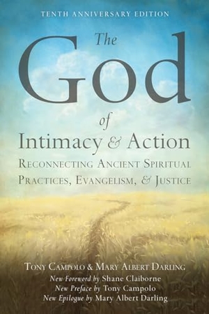 Campolo, Tony / Mary Albert Darling. The God of Intimacy and Action - Reconnecting Ancient Spiritual Practices, Evangelism, and Justice. Augsburg Fortress Publishing, 2019.