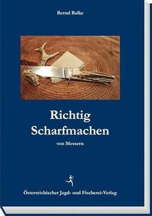 Balke, Bernd. Richtig Scharfmachen von Messern. Österr. Jagd-/Fischerei, 2018.