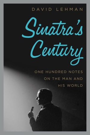 Lehman, David. Sinatra's Century - One Hundred Notes on the Man and His World. HarperCollins, 2015.