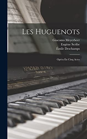 Scribe, Eugène / Deschamps, Émile et al. Les Huguenots - Opéra En Cinq Actes. Creative Media Partners, LLC, 2022.