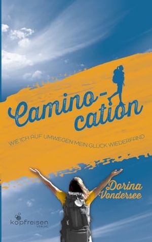 Vondersee, Dorina. Caminocation - Wie ich auf Umwegen mein Glück wiederfand. Kopfreisen Verlag, 2023.