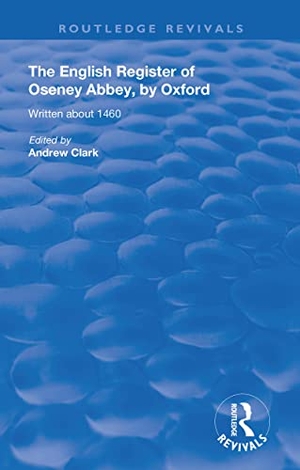 Clark, Andrew. The English Register of Oseney Abbey, by Oxford - Written about 1460. Taylor & Francis Ltd (Sales), 2020.